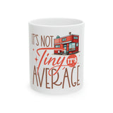 Shipping Container Home Design: Custom Ceramic Coffee Mug - "It's Not Tiny, It's Average"  | 11oz | Lead & BPA-Free